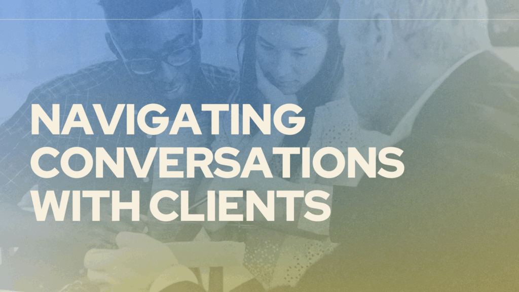 Navigating Conversations with Clients