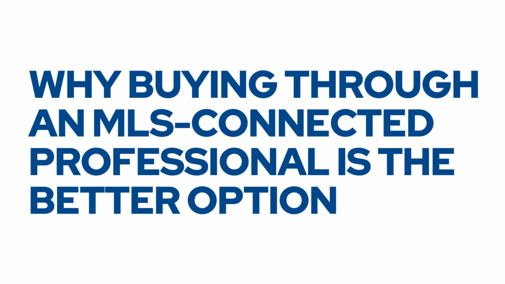 SIMPLE Why Buying Through an MLS Connected Professional Is the Better Option